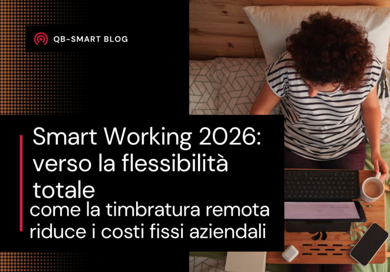 "smart working 2026 risparmio costi fissi", "timbratura remota team ibrido", "workforce management flessibile"